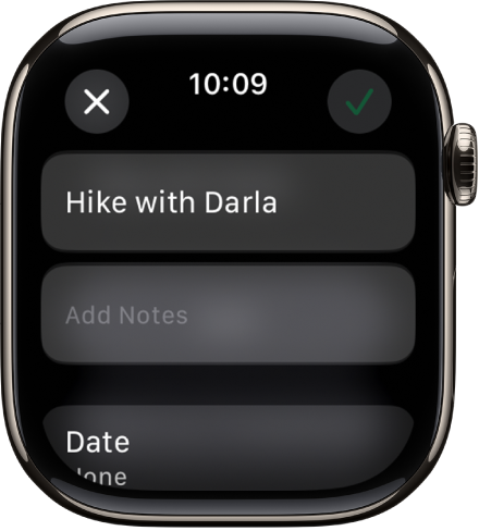 The Edit screen in the Reminders app on Apple Watch. The reminder’s name is at the top with a description below. At the bottom is date the reminder is scheduled to appear. A Check button is at the top right. A Close button is at the top left.