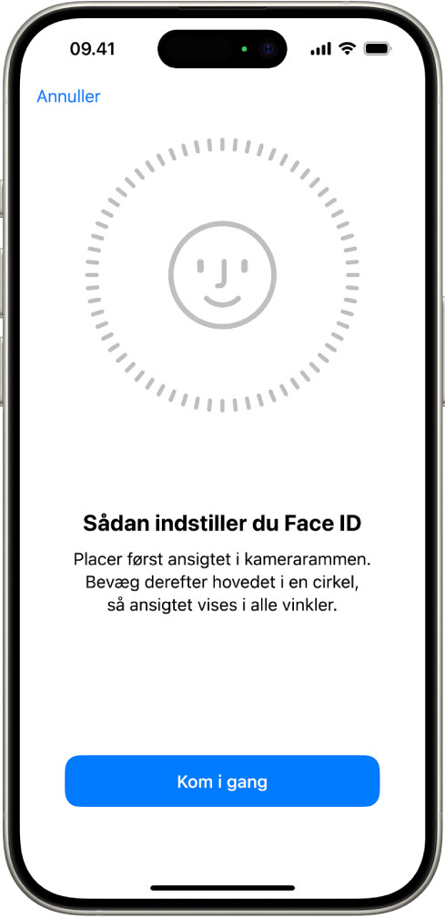 Skærmen til indstilling af genkendelse med Face ID. Der vises et ansigt omsluttet af en cirkel på skærmen. Teksten under ansigtet instruerer brugeren i at bevæge hovedet langsomt for at gøre cirklen færdig.