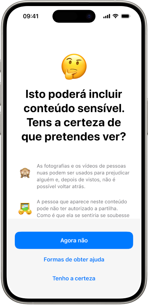 O ecrã de aviso de conteúdo de teor sensível com um aviso de possível nudez numa imagem. Na parte inferior do ecrã encontram-se três botões que respondem à pergunta “Tem a certeza de que pretende ver?”. Os botões são “Agora não”, “Formas de obter ajuda” e “Tenho a certeza”.