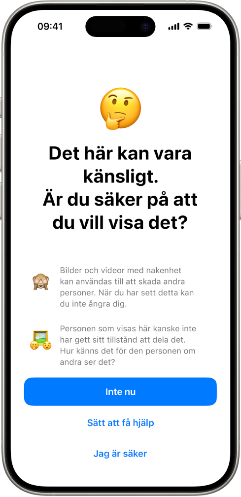 Skärmen Varning för känsligt innehåll varnar för möjlig nakenhet i en bild. Längst ned på skärmen finns tre knappar som besvarar frågan ”Är du säker på att du vill visa den?” Knapparna är Inte nu, Sätt att få hjälp och Jag är säker.